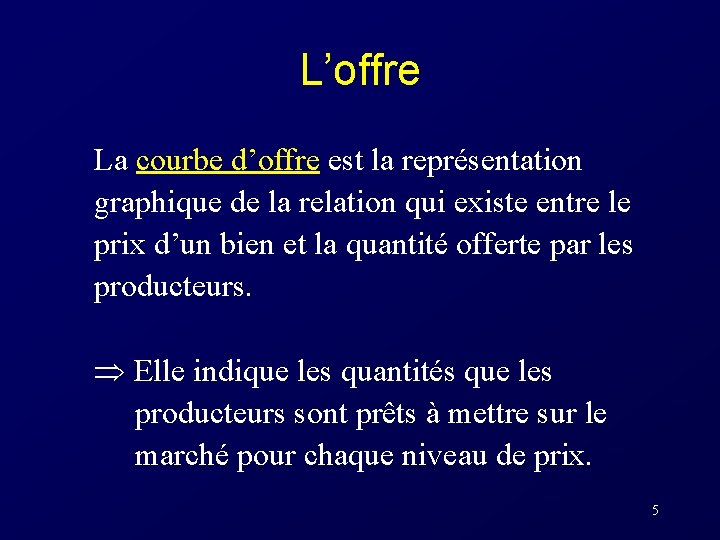 L’offre La courbe d’offre est la représentation graphique de la relation qui existe entre