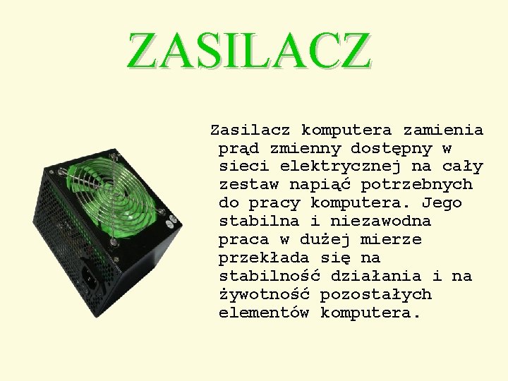 ZASILACZ Zasilacz komputera zamienia prąd zmienny dostępny w sieci elektrycznej na cały zestaw napiąć