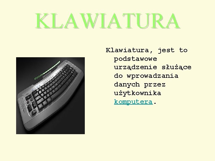 KLAWIATURA Klawiatura, jest to podstawowe urządzenie służące do wprowadzania danych przez użytkownika komputera. 