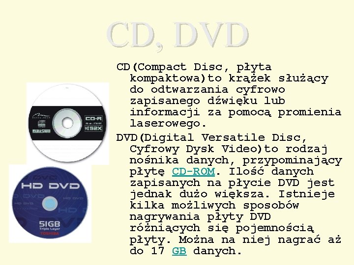 CD, DVD CD(Compact Disc, płyta kompaktowa)to krążek służący do odtwarzania cyfrowo zapisanego dźwięku lub