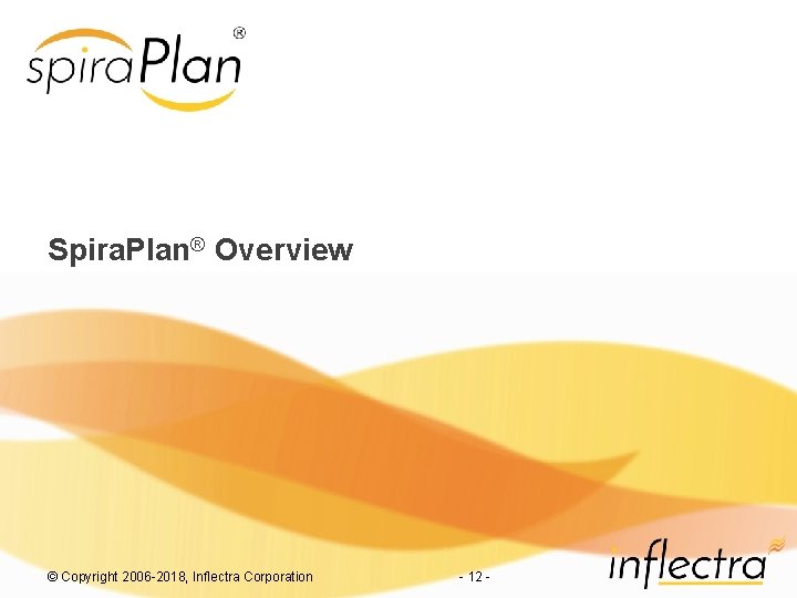 Spira. Plan® Overview © Copyright 2006 -2018, Inflectra Corporation - 12 - 