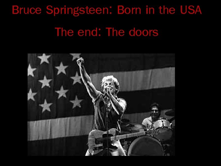 Bruce Springsteen: Born in the USA The end: The doors 