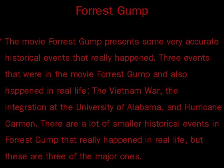 Forrest Gump • The movie Forrest Gump presents some very accurate historical events that