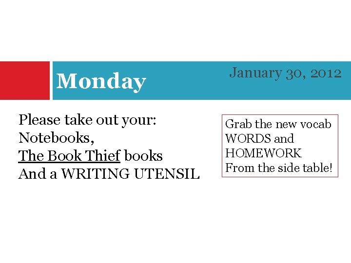 Monday Please take out your: Notebooks, The Book Thief books And a WRITING UTENSIL