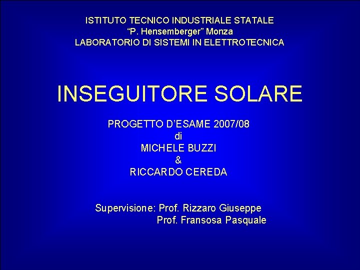 ISTITUTO TECNICO INDUSTRIALE STATALE “P. Hensemberger” Monza LABORATORIO DI SISTEMI IN ELETTROTECNICA INSEGUITORE SOLARE