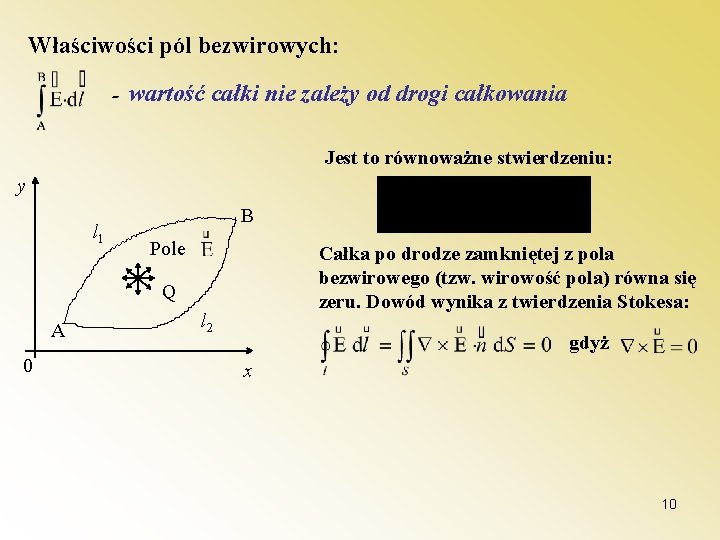 Właściwości pól bezwirowych: - wartość całki nie zależy od drogi całkowania Jest to równoważne