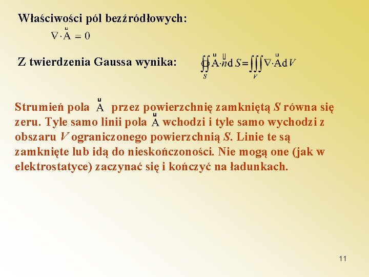 Właściwości pól bezźródłowych: Z twierdzenia Gaussa wynika: Strumień pola przez powierzchnię zamkniętą S równa