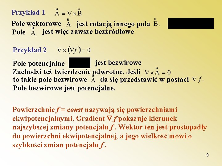 Przykład 1 Pole wektorowe jest rotacją innego pola jest więc zawsze bezźródłowe Pole Przykład