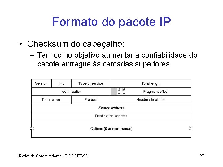 Formato do pacote IP • Checksum do cabeçalho: – Tem como objetivo aumentar a