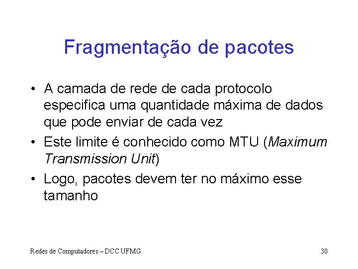 Fragmentação de pacotes • A camada de rede de cada protocolo especifica uma quantidade
