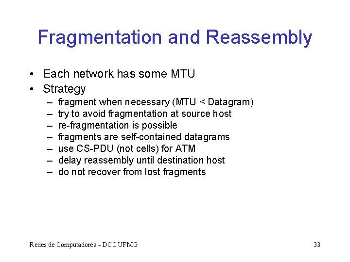 Fragmentation and Reassembly • Each network has some MTU • Strategy – – –