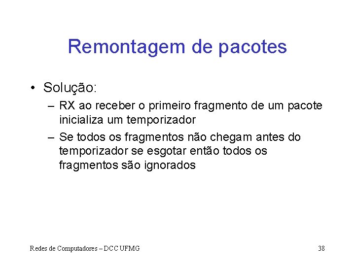 Remontagem de pacotes • Solução: – RX ao receber o primeiro fragmento de um