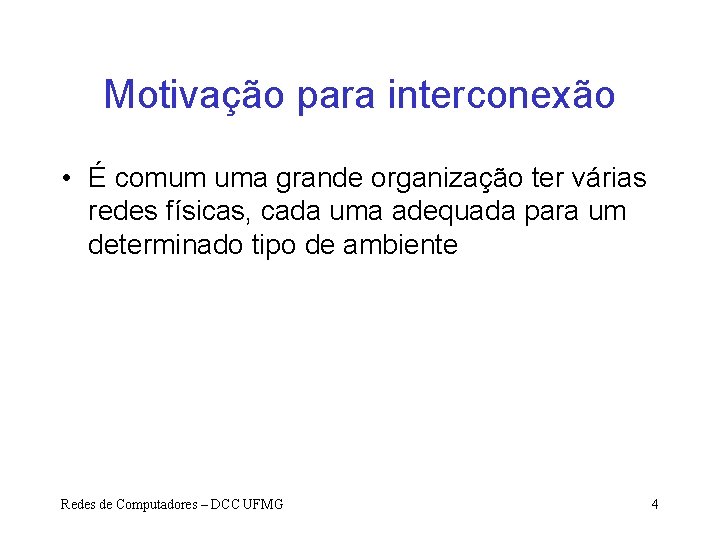 Motivação para interconexão • É comum uma grande organização ter várias redes físicas, cada