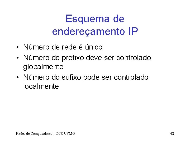 Esquema de endereçamento IP • Número de rede é único • Número do prefixo