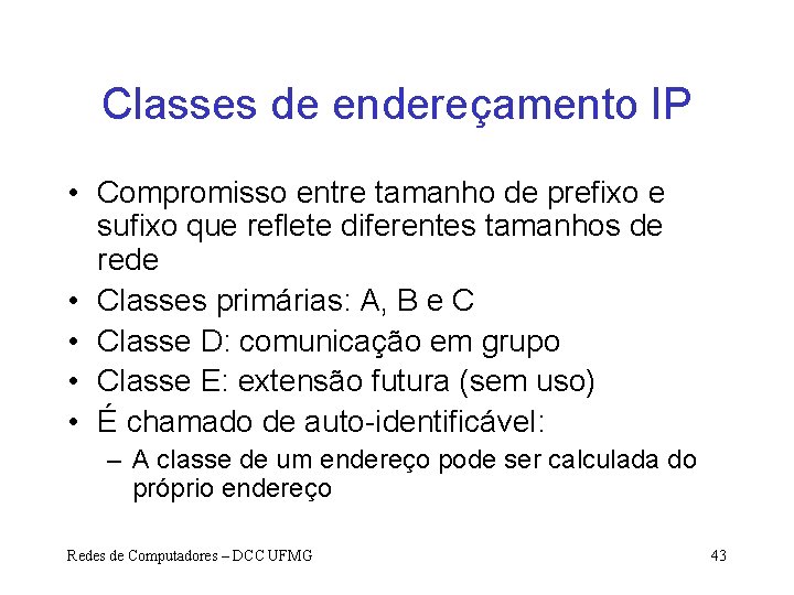 Classes de endereçamento IP • Compromisso entre tamanho de prefixo e sufixo que reflete