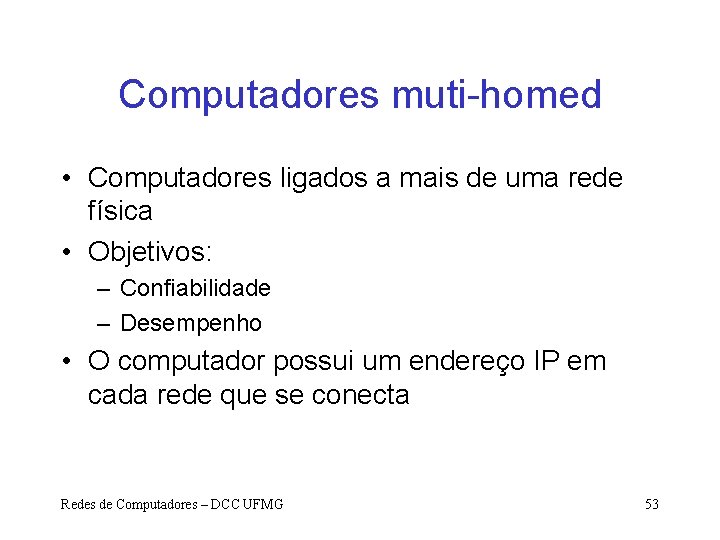 Computadores muti-homed • Computadores ligados a mais de uma rede física • Objetivos: –