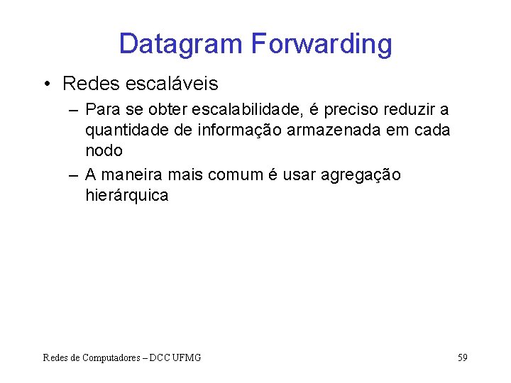 Datagram Forwarding • Redes escaláveis – Para se obter escalabilidade, é preciso reduzir a