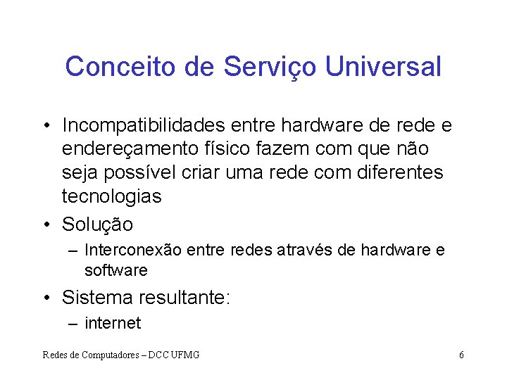 Conceito de Serviço Universal • Incompatibilidades entre hardware de rede e endereçamento físico fazem