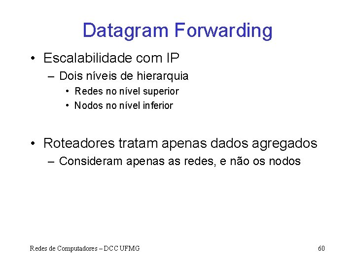 Datagram Forwarding • Escalabilidade com IP – Dois níveis de hierarquia • Redes no