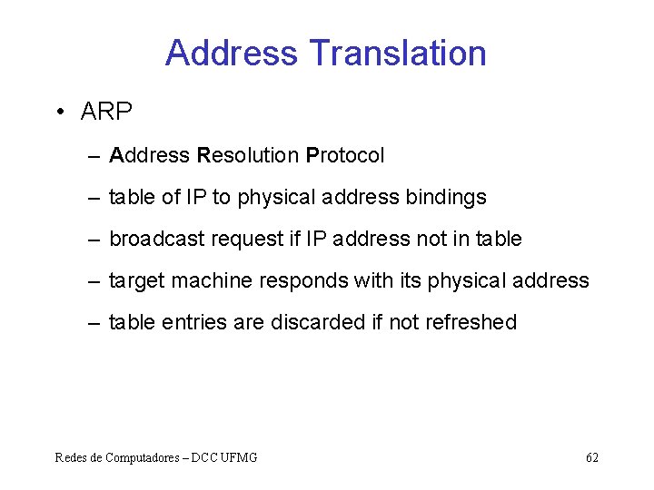 Address Translation • ARP – Address Resolution Protocol – table of IP to physical