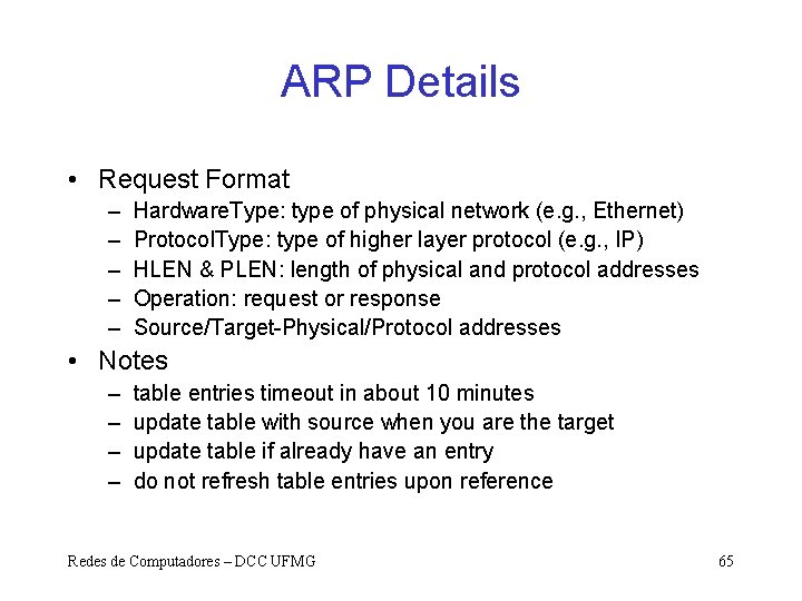 ARP Details • Request Format – – – Hardware. Type: type of physical network