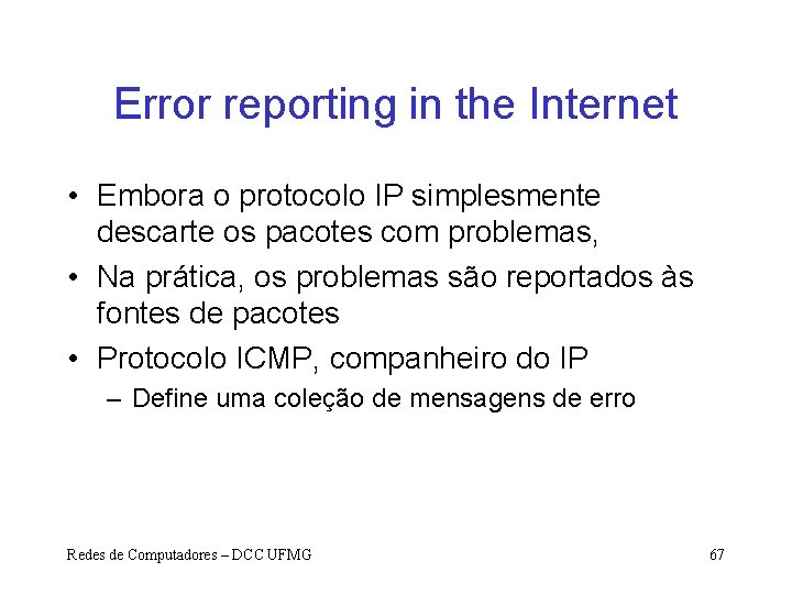 Error reporting in the Internet • Embora o protocolo IP simplesmente descarte os pacotes