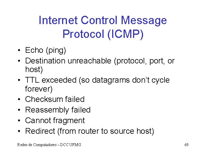 Internet Control Message Protocol (ICMP) • Echo (ping) • Destination unreachable (protocol, port, or