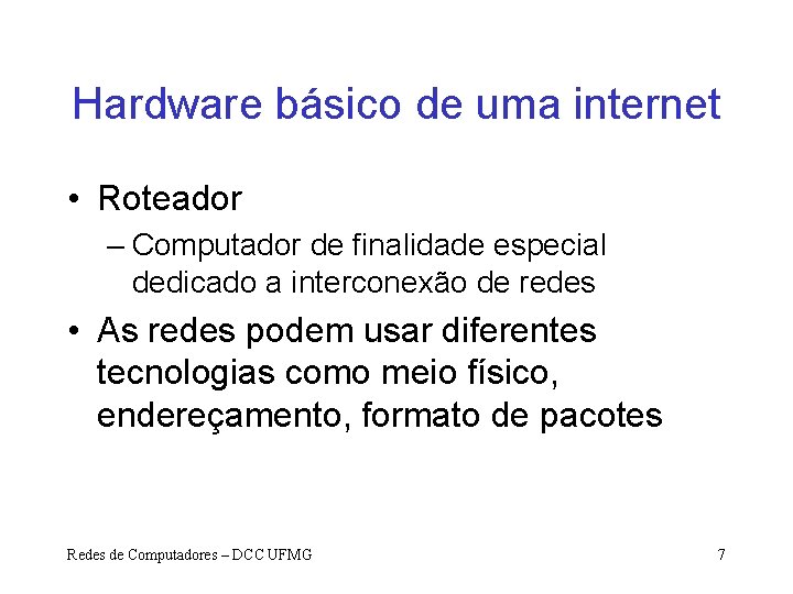 Hardware básico de uma internet • Roteador – Computador de finalidade especial dedicado a