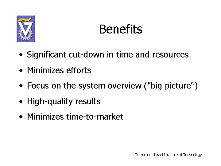 Benefits • Significant cut-down in time and resources • Minimizes efforts • Focus on