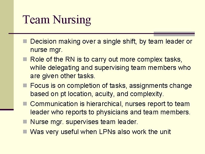 Team Nursing n Decision making over a single shift, by team leader or n