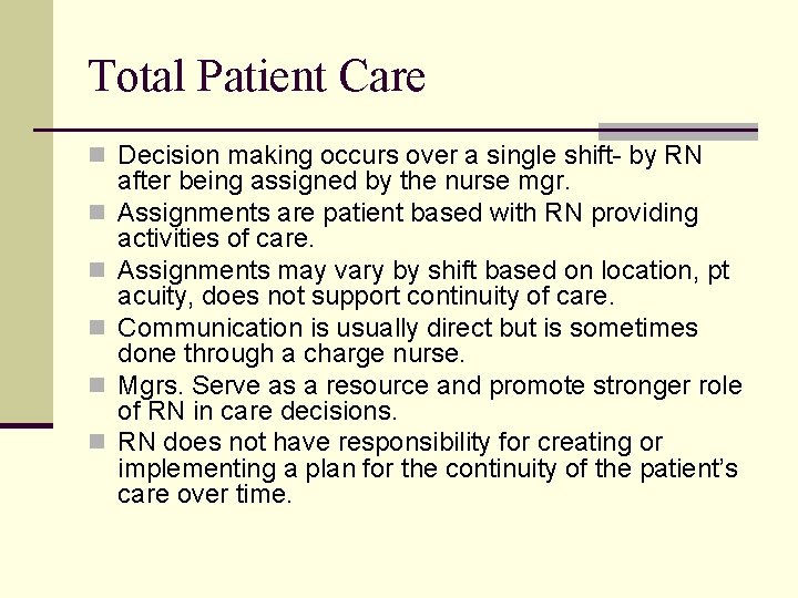 Total Patient Care n Decision making occurs over a single shift- by RN n