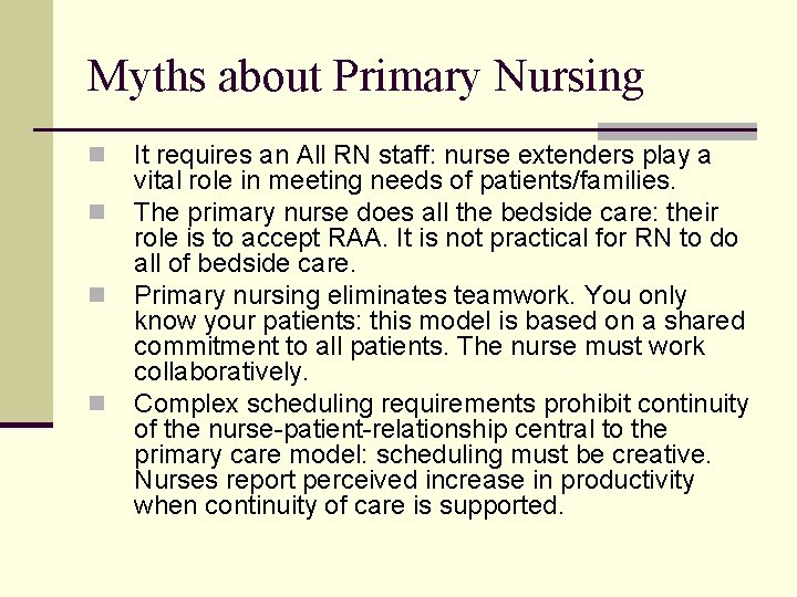 Myths about Primary Nursing n n It requires an All RN staff: nurse extenders
