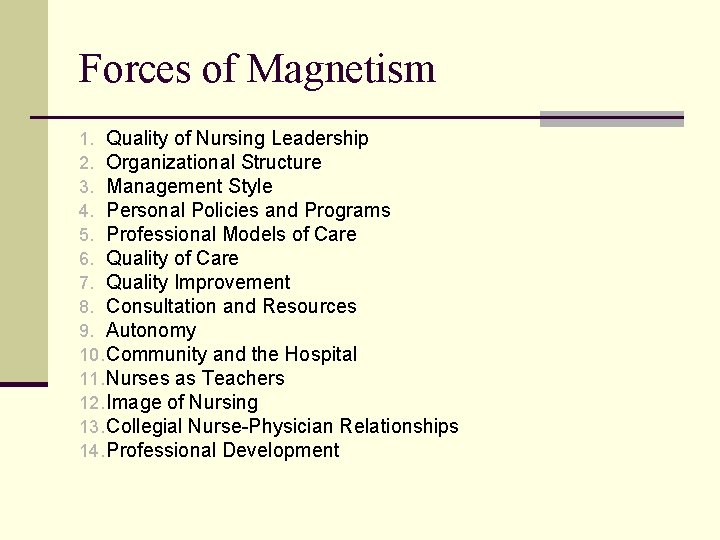 Forces of Magnetism 1. Quality of Nursing Leadership 2. Organizational Structure 3. Management Style