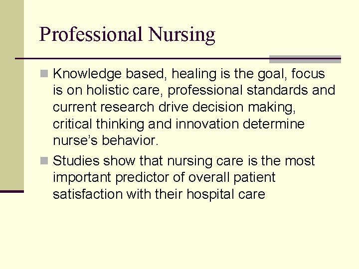 Professional Nursing n Knowledge based, healing is the goal, focus is on holistic care,