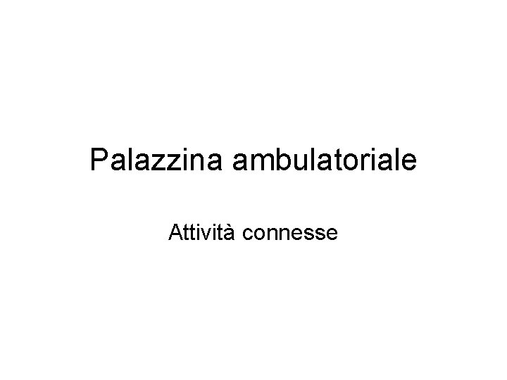 Palazzina ambulatoriale Attività connesse 