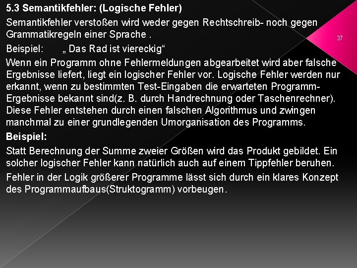 5. 3 Semantikfehler: (Logische Fehler) Semantikfehler verstoßen wird weder gegen Rechtschreib- noch gegen Grammatikregeln