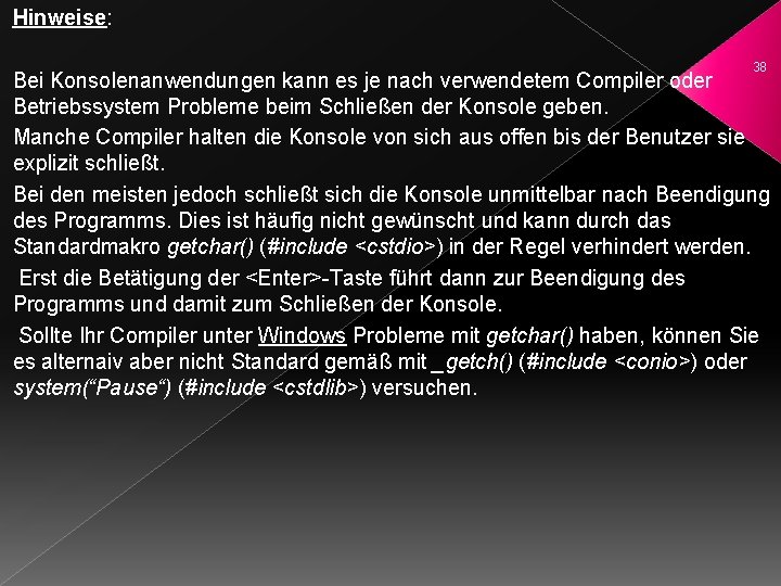 Hinweise: 38 Bei Konsolenanwendungen kann es je nach verwendetem Compiler oder Betriebssystem Probleme beim