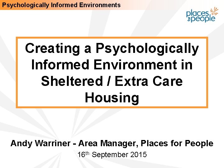 Psychologically Informed Environments Creating a Psychologically Informed Environment in Sheltered / Extra Care Housing
