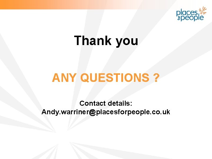 Thank you ANY QUESTIONS ? Contact details: Andy. warriner@placesforpeople. co. uk 