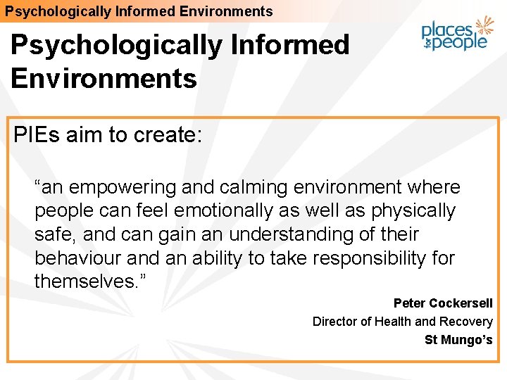 Psychologically Informed Environments PIEs aim to create: “an empowering and calming environment where people