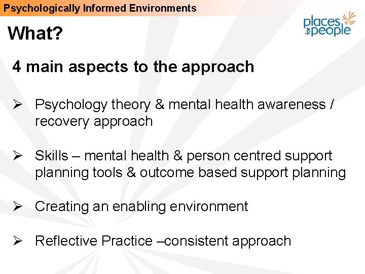 Psychologically Informed Environments What? 4 main aspects to the approach Ø Psychology theory &