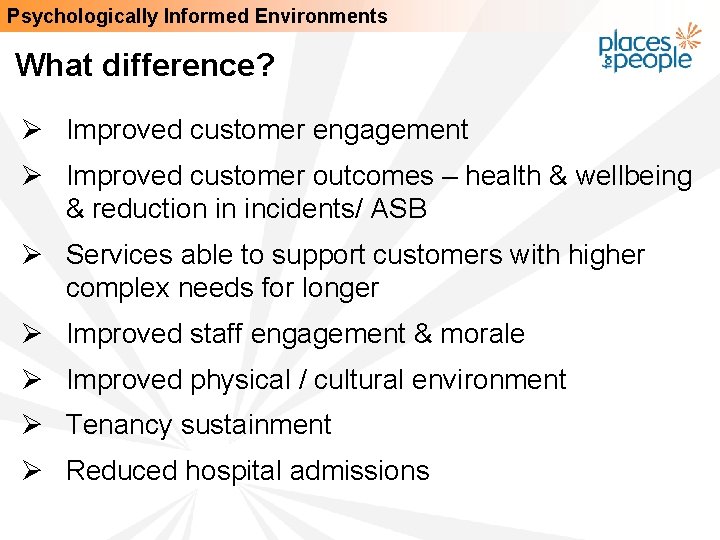 Psychologically Informed Environments What difference? Ø Improved customer engagement Ø Improved customer outcomes –