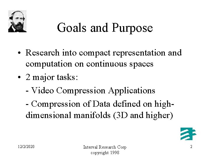 Goals and Purpose • Research into compact representation and computation on continuous spaces •