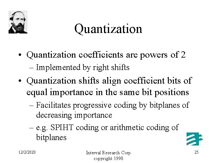 Quantization • Quantization coefficients are powers of 2 – Implemented by right shifts •