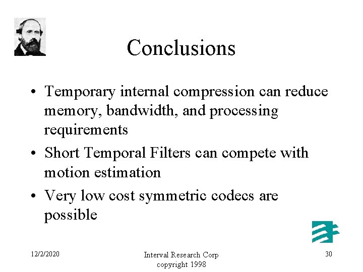 Conclusions • Temporary internal compression can reduce memory, bandwidth, and processing requirements • Short