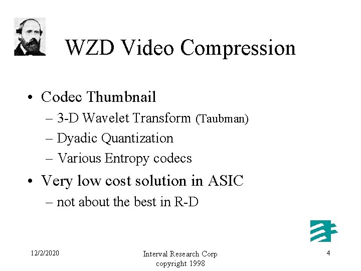WZD Video Compression • Codec Thumbnail – 3 -D Wavelet Transform (Taubman) – Dyadic