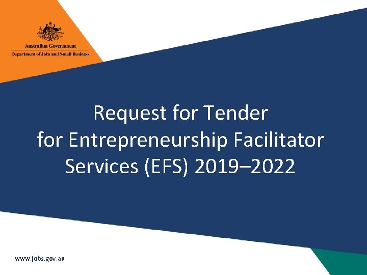 Request for Tender for Entrepreneurship Facilitator Services (EFS) 2019– 2022 www. jobs. gov. au Request for Tender for Entrepreneurship Facilitator Services (EFS) 2019– 2022 www. jobs. gov. au