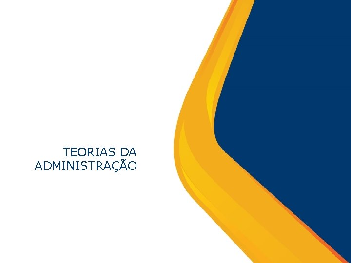 TEORIAS DA ADMINISTRAÇÃO 