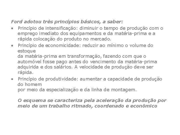 Ford adotou três princípios básicos, a saber: • Princípio de intensificação: diminuir o tempo