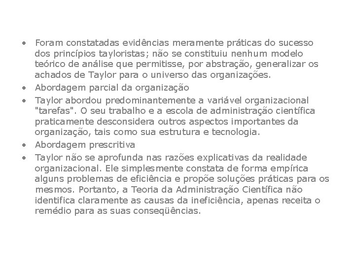  • Foram constatadas evidências meramente práticas do sucesso dos princípios tayloristas; não se